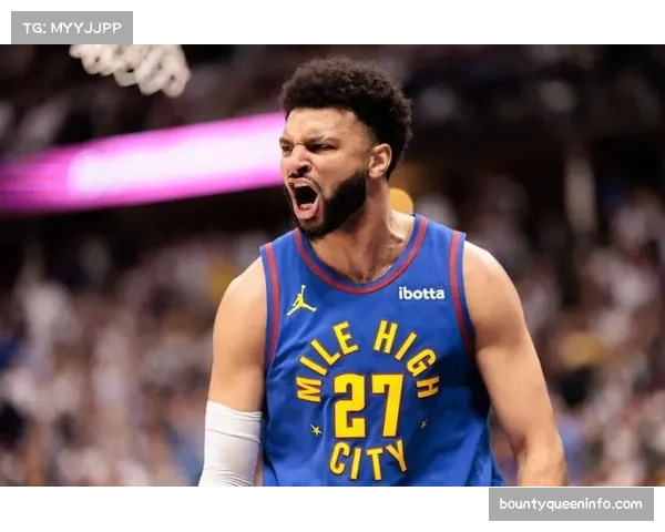 贾马尔穆雷找回季后赛状态,掘金后场实力提升